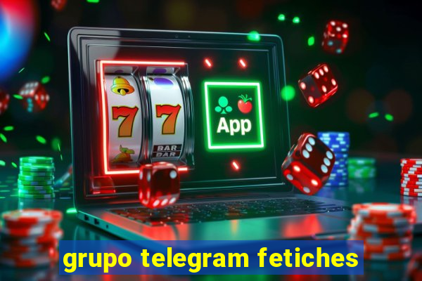 grupo telegram fetiches